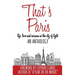 That's Paris: An Anthology of Life, Love and Sarcasm in the City of Light
