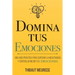 Domina Tus Emociones: Una guía práctica para superar la negatividad y controlar mejor tus emociones