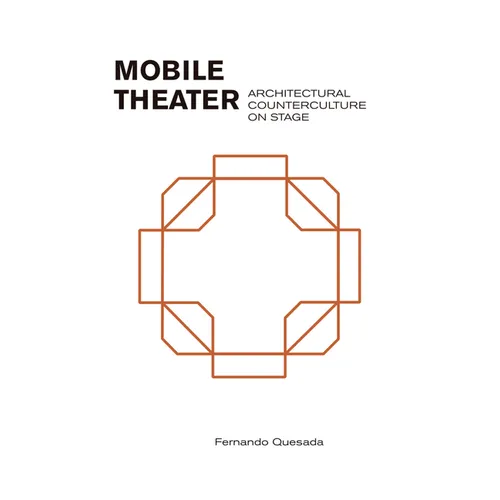 Mobile Theater: Architectural Counterculture on Stage