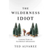 The Wilderness Idiot: Lessons from an Accidental Adventurer