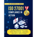 ISO 27001 Compliance in Action Transforming Policies Into Practical, Lasting Security Solutions: A Hands-On Guide to Implementing, Monitoring, and Sus