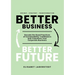 Better Business Better Future: Decode the Good Practices of Sustainability Trailblazers and Transform Your Corporate Business