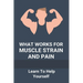 What Works For Muscle Strain And Pain: Learn To Help Yourself: Self Improvement Problems