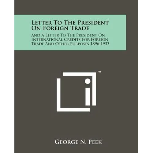 Letter to the President on Foreign Trade: And a Letter to the President on International Credits for Foreign Trade and Other Purposes 1896-1933