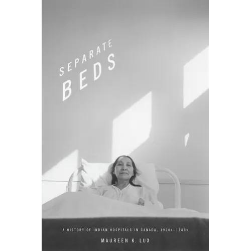 Separate Beds: A History of Indian Hospitals in Canada, 1920s-1980s