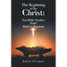 The Beginning of the Christ: Ten Bible Studies from Birth to Baptism