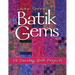 Batik Gems: 29 Dazzling Quilt Projects- Print on Demand Edition