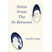 Notes From The In-between