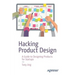 Hacking Product Design: A Guide to Designing Products for Startups