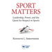 Sport Matters: Leadership, Power, and the Quest for Respect in Sports