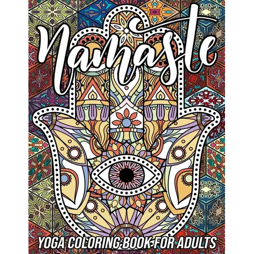 Namaste Yoga Coloring Book for Adults: Adorable Coloring Book with Fun, Easy, and Relaxing Designs of Lotus Yoga, Hamsa Hand, Yin Yang Symbol, Third E