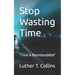 Stop Wasting Time: "Time is Nonrefundable"
