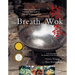 The Breath of a Wok: Unlocking the Spirit of Chinese Wok Cooking Through Recipes and Lore