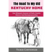 The Road to My Old Kentucky Home: One Woman's Journey of Faith, Family, History And Entrepreneurship