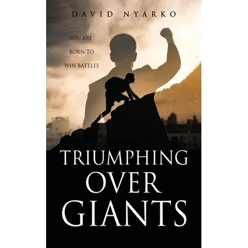 TRIUMPHING Over GIANTS: You are Born to Win Battles
