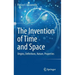The Invention of Time and Space: Origins, Definitions, Nature, Properties