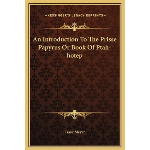 An Introduction To The Prisse Papyrus Or Book Of Ptah-hotep