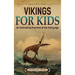 Vikings For Kids: An Enthralling Overview of the Viking Age