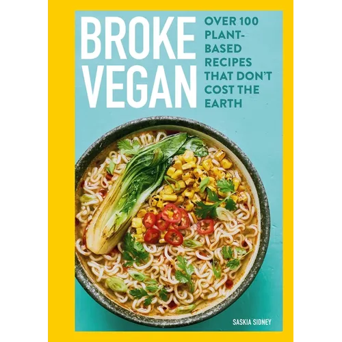 Broke Vegan: Over 100 Plant-Based Recipes That Don't Cost the Earth
