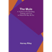 The Mule: A Treatise on the Breeding, Training, and Uses to Which He May Be Put