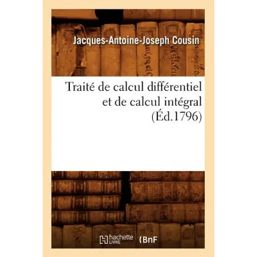 Traité de Calcul Différentiel Et de Calcul Intégral, (Éd.1796)