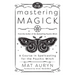 Mastering Magick: A Course in Spellcasting for the Psychic Witch