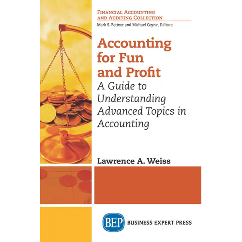 Accounting for Fun and Profit: A Guide to Understanding Advanced Topics in Accounting