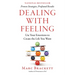 Dealing with Feeling: Use Your Emotions to Create the Life You Want