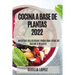 Cocina a Base de Plantas 2022: Recetas Deliciosas Para Una Vida de Salud Y Placer