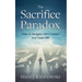The Sacrifice Paradox: How To Navigate Life's Choices And Trade-Offs