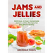 Jams and Jellies: Delicious Artisan Homemade Jams & Jellies Recipes for the Whole Family
