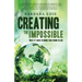 Creating the Impossible: What It Takes to Bring Your Vision to Life