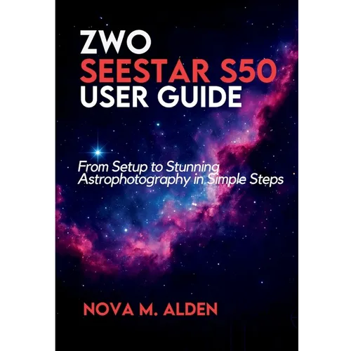 ZWO Seestar S50 User Guide: From Setup to Stunning Astrophotography in Simple Steps