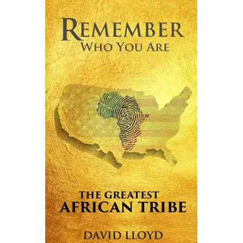 Remember Who You Are: The Greatest African Tribe