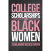 College Scholarships for Black Women: Your Ultimate Guide To A Debt-Free College Education