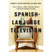 Spanish-Language Television: Cultural and Industrial Transformations