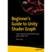 Beginner's Guide to Unity Shader Graph: Create Immersive Game Worlds Using Unity's Shader Tool