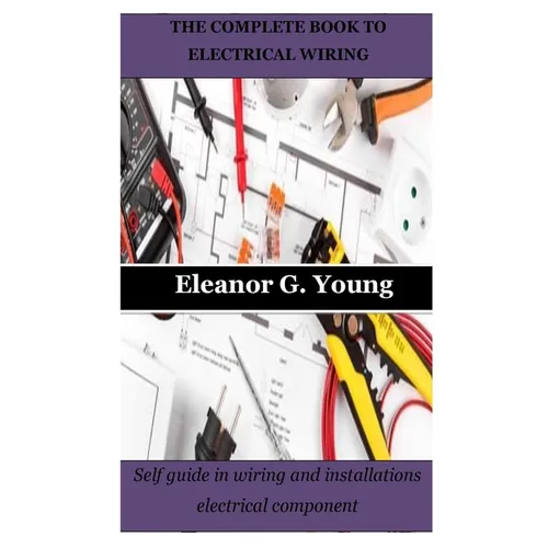 The Complete Book to Electrical Wiring: Self guide in wiring and installations electrical component