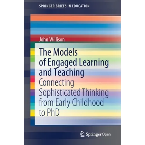 The Models of Engaged Learning and Teaching: Connecting Sophisticated Thinking from Early Childhood to PhD
