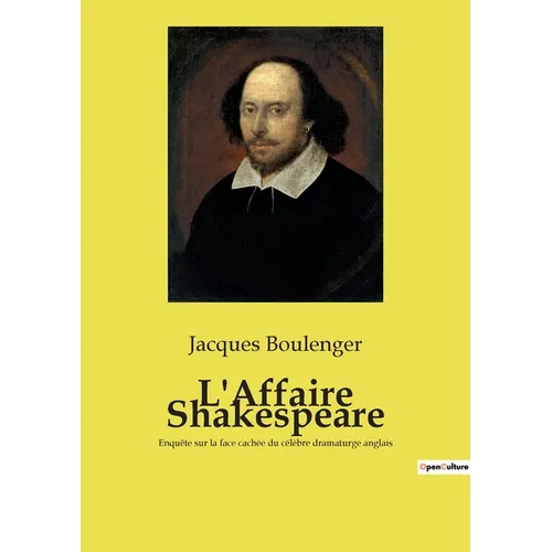 L'Affaire Shakespeare: Enquête sur la face cachée du célèbre dramaturge anglais