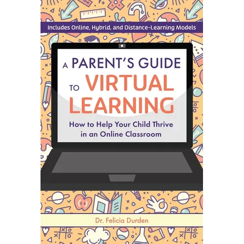 A Parent's Guide to Virtual Learning: How to Help Your Child Thrive in an Online Classroom