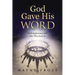 God Gave His WORD: An Enlightening Look Into Who Jesus Is