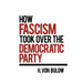 How Fascism Took Over the Democratic Party