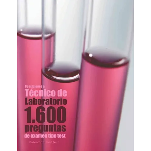 Oposiciones a Técnico de Laboratorio. 1.600 preguntas de examen tipo test: Preguntas resueltas