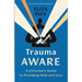 Trauma Aware: A Christian's Guide to Providing Help and Care