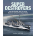 Super Destroyers: From the Torpedo Boat Era to the Dominant Surface Warship of Today