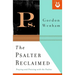 The Psalter Reclaimed: Praying and Praising with the Psalms
