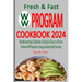 Fresh & Fast WW Program Cookbook 2024: Mouthwatering Collection of Quick & Easy to Follow, Delicious WW Recipes for Living and Eating Well Everyday