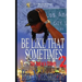 BE LIKE THAT SOMETIMES part two: Sometimes it is What it is