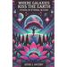 Where Galaxies Kiss the Earth: Ethers of Eternal Bloom